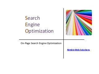 On-Page Search Engine Optimization
Search
Engine
Optimization
Nimble Web Solutions
 