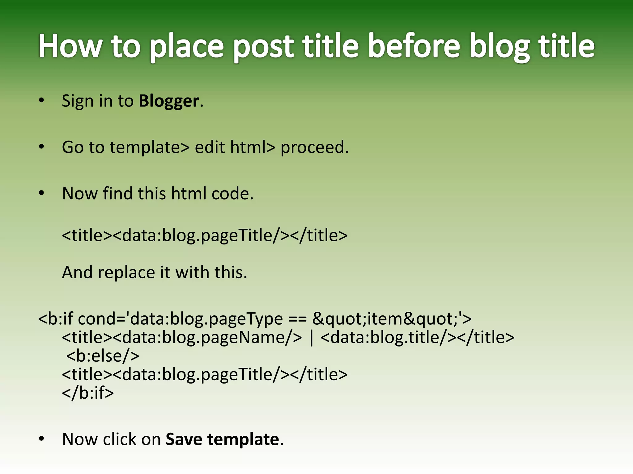 • Sign in to Blogger.
• Go to template> edit html> proceed.
• Now find this html code.
<title><data:blog.pageTitle/></title>
And replace it with this.
<b:if cond='data:blog.pageType == &quot;item&quot;'>
<title><data:blog.pageName/> | <data:blog.title/></title>
<b:else/>
<title><data:blog.pageTitle/></title>
</b:if>
• Now click on Save template.
 