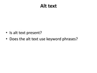 Alt text



• Is alt text present?
• Does the alt text use keyword phrases?
 