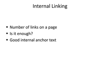 Internal Linking


 Number of links on a page
 Is it enough?
 Good internal anchor text
 