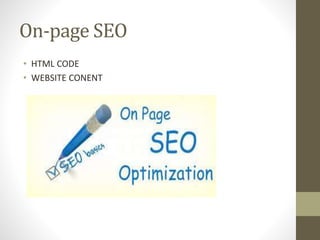 On-page SEO
• HTML CODE
• WEBSITE CONENT
 