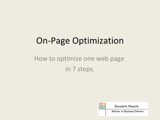 On-Page Optimization How to optimize one web page  in 7 steps. 