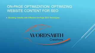 ON-PAGE OPTIMIZATION: OPTIMIZING
WEBSITE CONTENT FOR SEO
 Boosting Visibility with Effective On-Page SEO Techniques
 