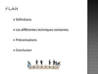PlanDéfinitionsLes différentes techniques existantesPréconisationsConclusion