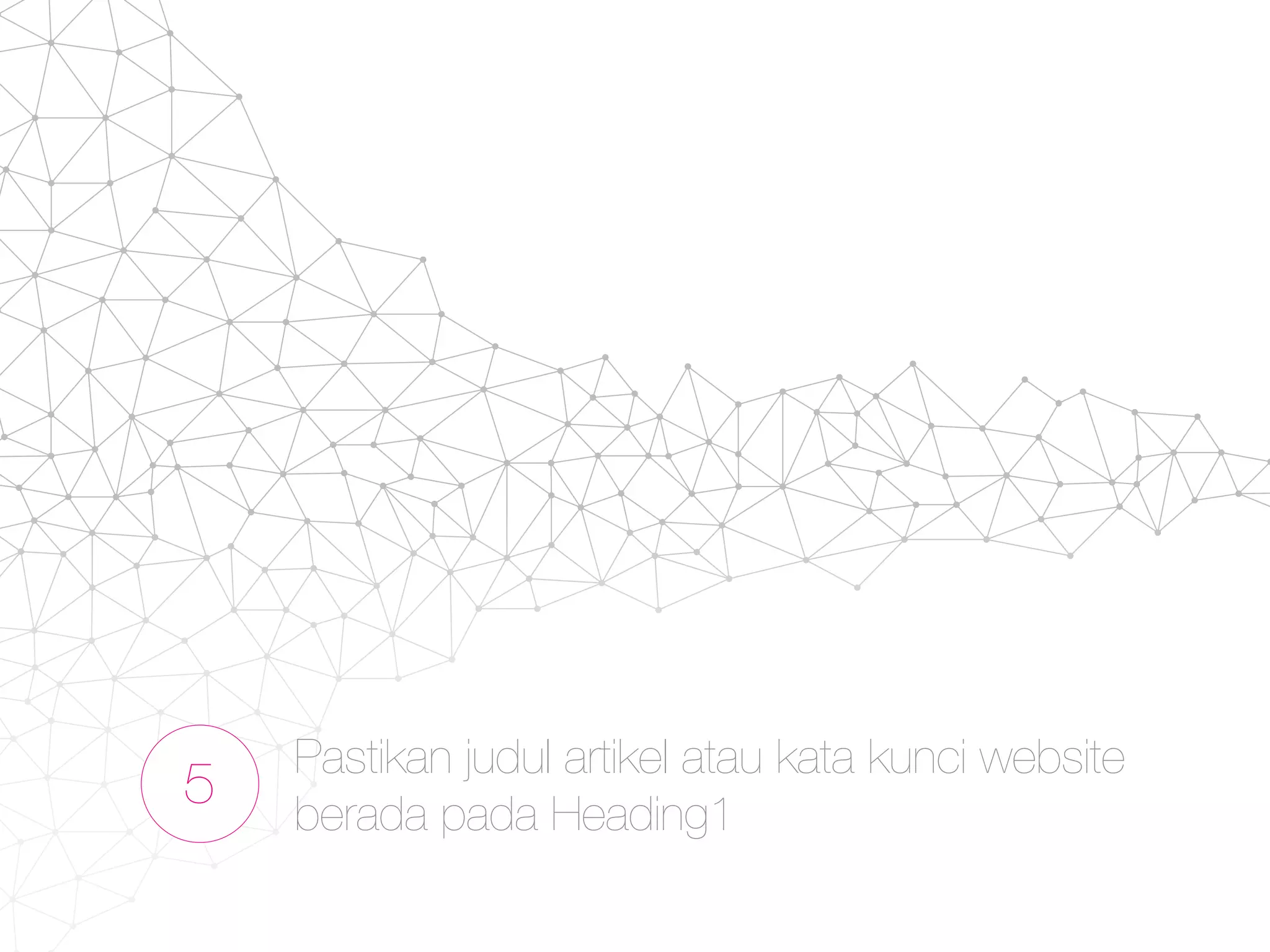 5
Pastikan judul artikel atau kata kunci website
berada pada Heading1
 