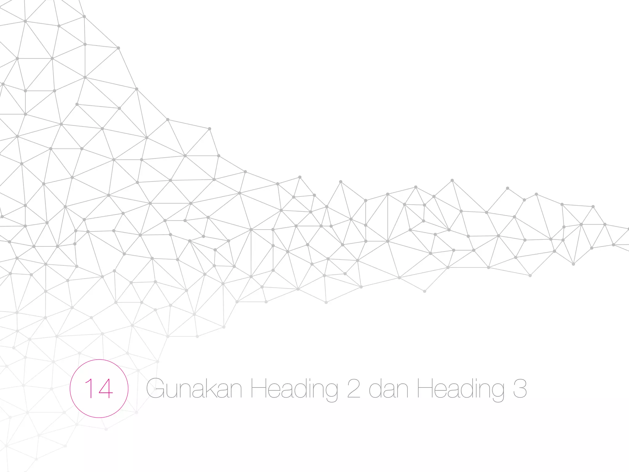 14 Gunakan Heading 2 dan Heading 3
 