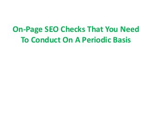 On-Page SEO Checks That You Need
To Conduct On A Periodic Basis
 