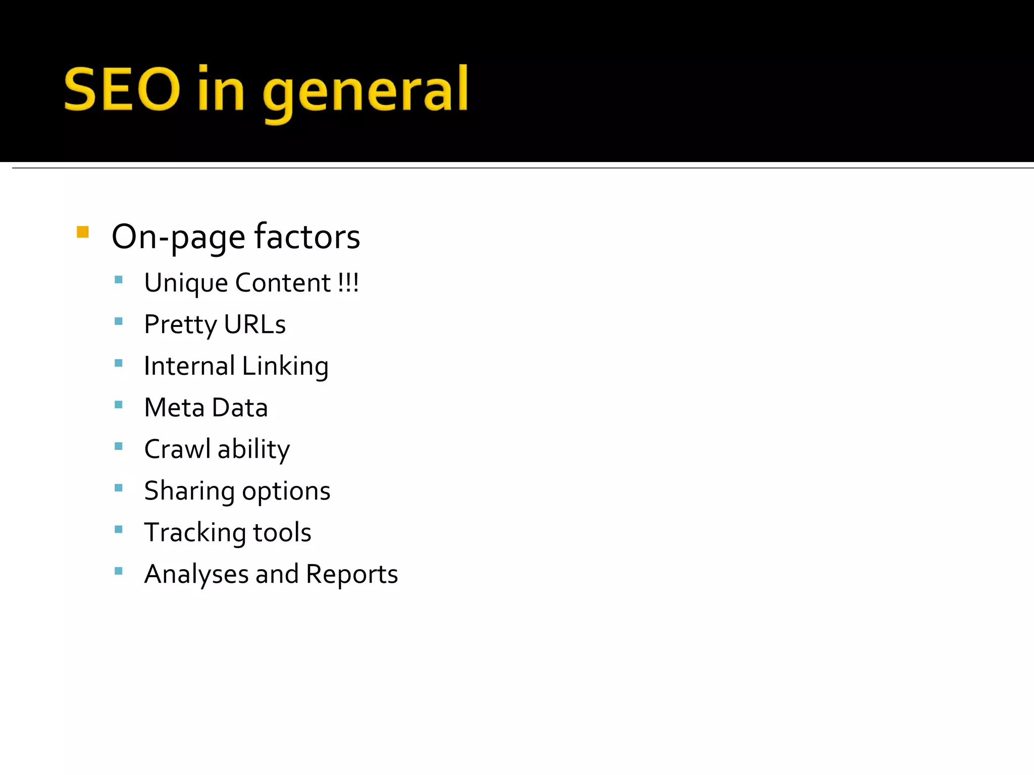 On-page factors Unique Content !!! Pretty URLs Internal Linking Meta Data Crawl ability Sharing options Tracking tools Analyses and Reports 