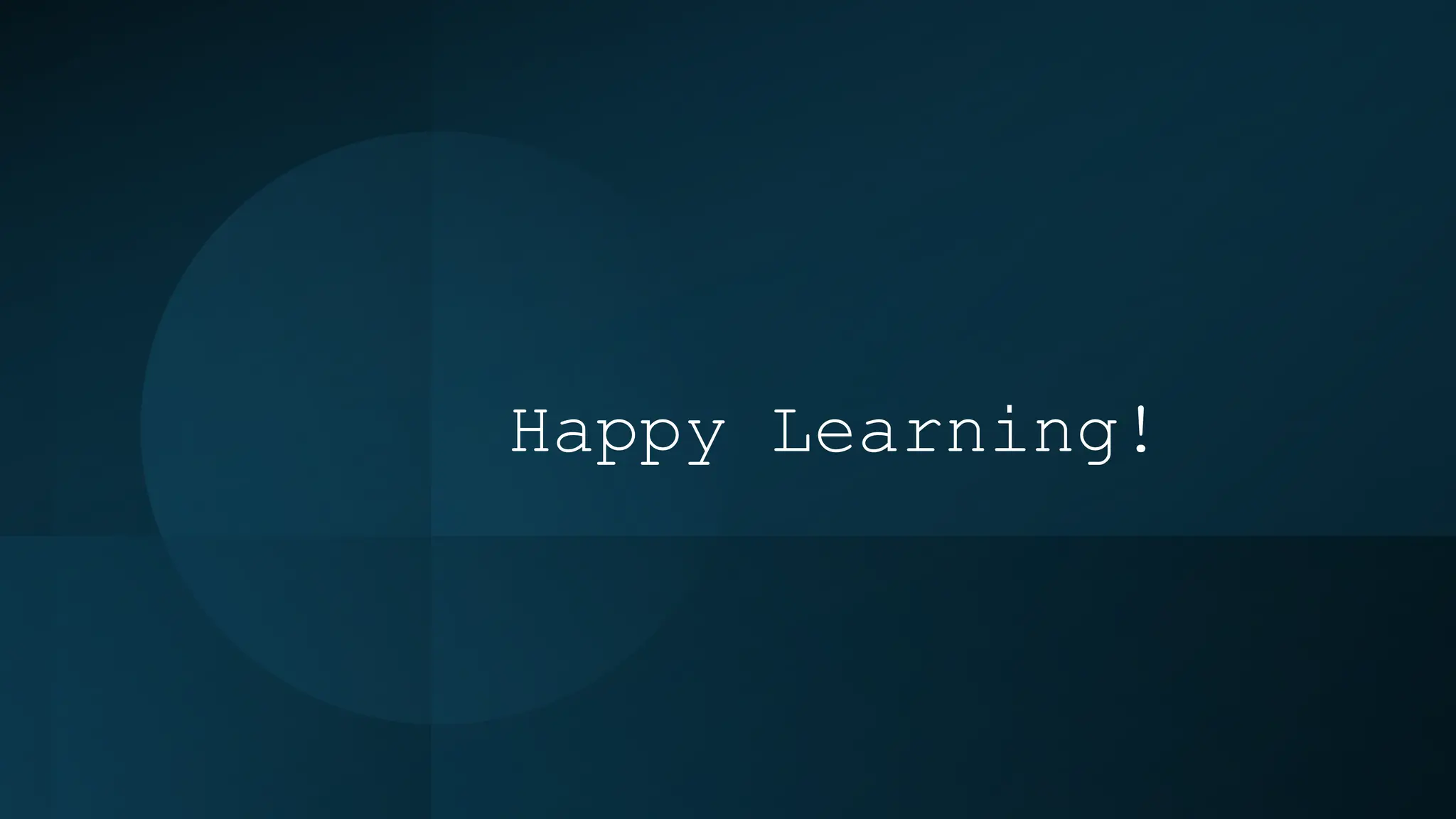Happy Learning!
 