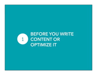 1
BEFORE YOU WRITE
CONTENT OR
OPTIMIZE IT
 