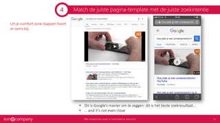 Match de juiste pagina-template met de juiste zoekintentie
Uit je comfort zone stappen hoort
er soms bij:
• Dit is Google’s manier om te zeggen: dit is het beste zoekresultaat…
• … and it’s not even close
4
 