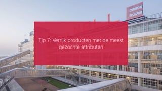 Tip 7: Verrijk producten met de meest
gezochte attributen
 