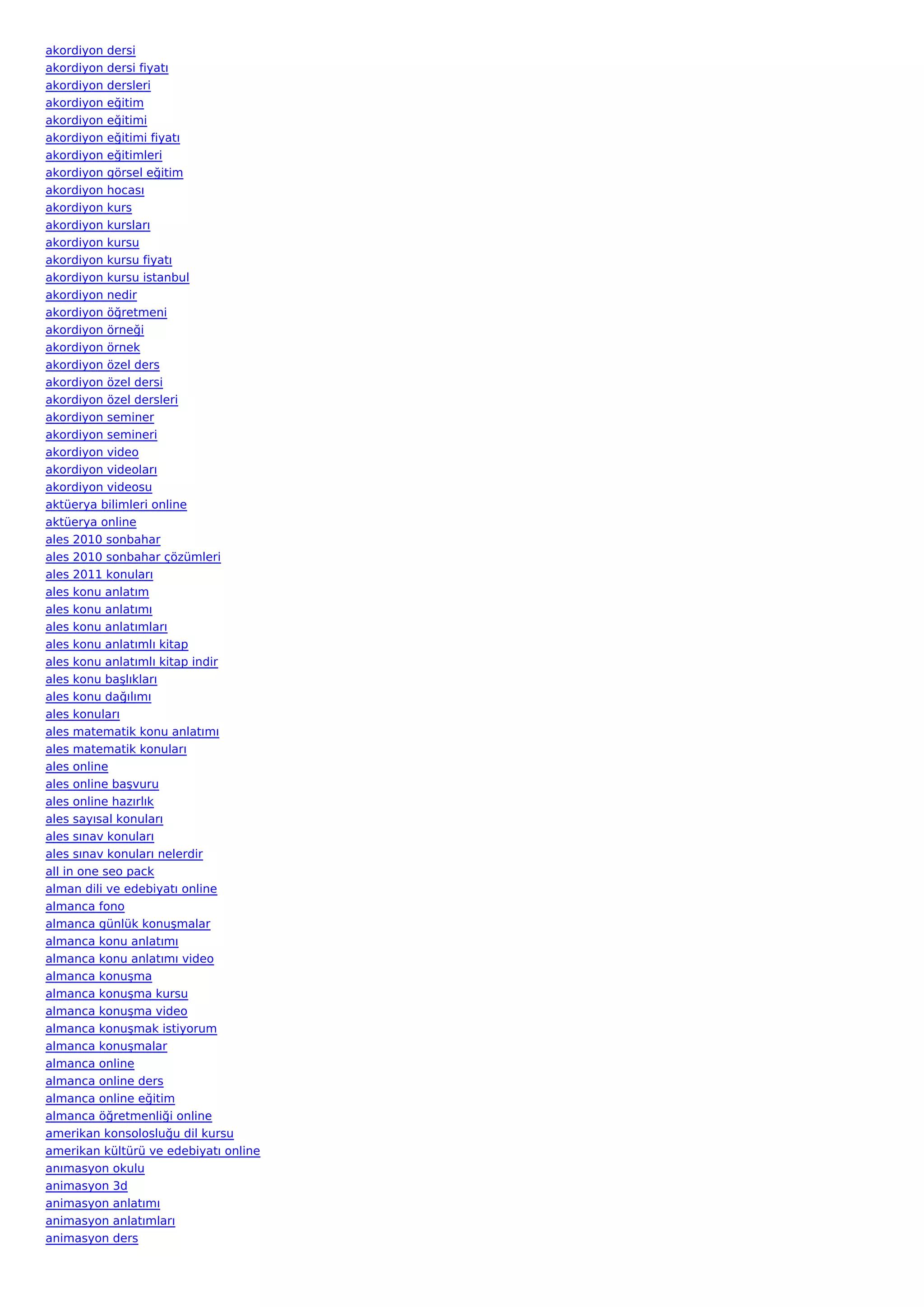 akordiyon dersi
akordiyon dersi fiyatı
akordiyon dersleri
akordiyon eğitim
akordiyon eğitimi
akordiyon eğitimi fiyatı
akordiyon eğitimleri
akordiyon görsel eğitim
akordiyon hocası
akordiyon kurs
akordiyon kursları
akordiyon kursu
akordiyon kursu fiyatı
akordiyon kursu istanbul
akordiyon nedir
akordiyon öğretmeni
akordiyon örneği
akordiyon örnek
akordiyon özel ders
akordiyon özel dersi
akordiyon özel dersleri
akordiyon seminer
akordiyon semineri
akordiyon video
akordiyon videoları
akordiyon videosu
aktüerya bilimleri online
aktüerya online
ales 2010 sonbahar
ales 2010 sonbahar çözümleri
ales 2011 konuları
ales konu anlatım
ales konu anlatımı
ales konu anlatımları
ales konu anlatımlı kitap
ales konu anlatımlı kitap indir
ales konu başlıkları
ales konu dağılımı
ales konuları
ales matematik konu anlatımı
ales matematik konuları
ales online
ales online başvuru
ales online hazırlık
ales sayısal konuları
ales sınav konuları
ales sınav konuları nelerdir
all in one seo pack
alman dili ve edebiyatı online
almanca fono
almanca günlük konuşmalar
almanca konu anlatımı
almanca konu anlatımı video
almanca konuşma
almanca konuşma kursu
almanca konuşma video
almanca konuşmak istiyorum
almanca konuşmalar
almanca online
almanca online ders
almanca online eğitim
almanca öğretmenliği online
amerikan konsolosluğu dil kursu
amerikan kültürü ve edebiyatı online
anımasyon okulu
animasyon 3d
animasyon anlatımı
animasyon anlatımları
animasyon ders
 