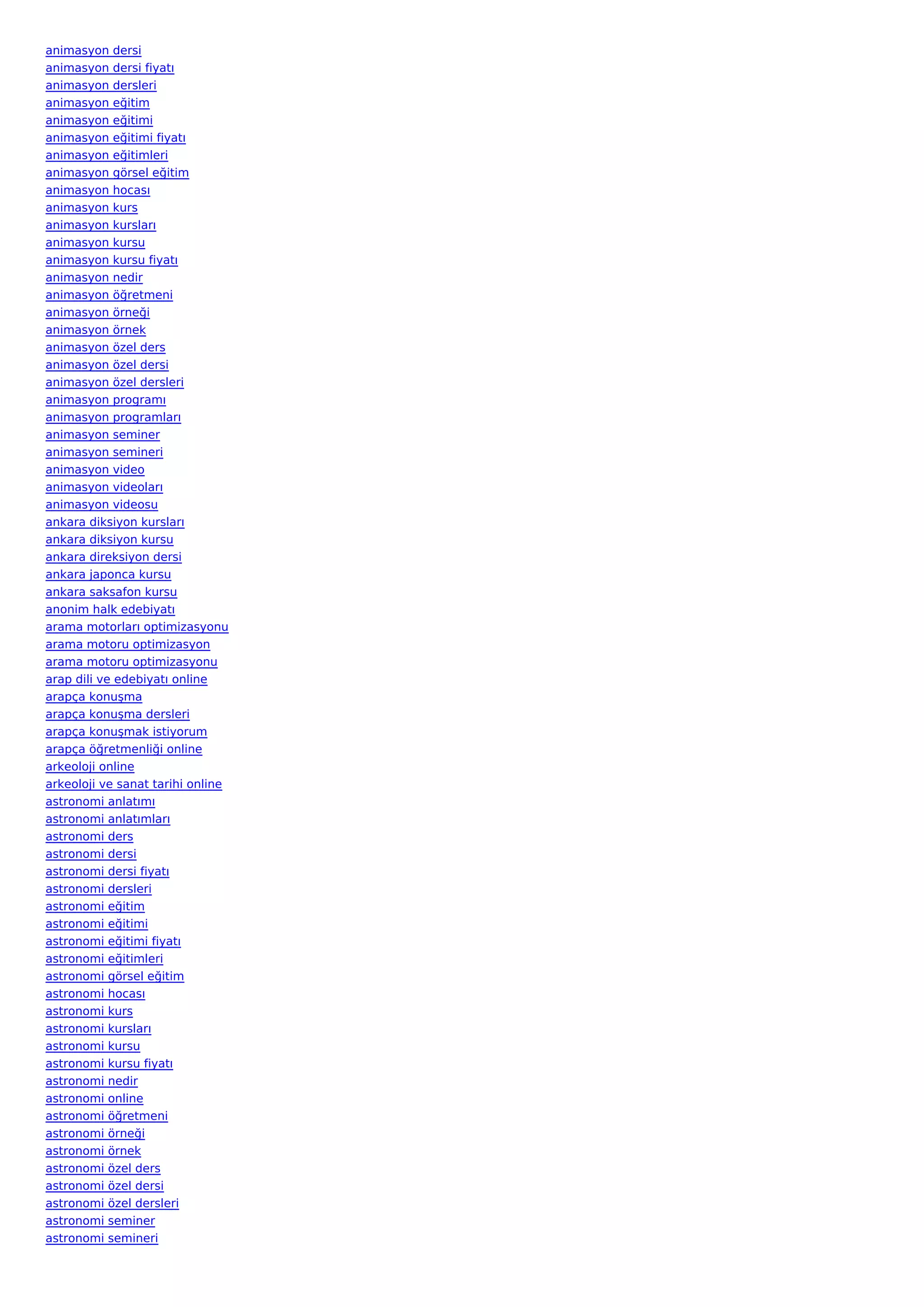 animasyon dersi
animasyon dersi fiyatı
animasyon dersleri
animasyon eğitim
animasyon eğitimi
animasyon eğitimi fiyatı
animasyon eğitimleri
animasyon görsel eğitim
animasyon hocası
animasyon kurs
animasyon kursları
animasyon kursu
animasyon kursu fiyatı
animasyon nedir
animasyon öğretmeni
animasyon örneği
animasyon örnek
animasyon özel ders
animasyon özel dersi
animasyon özel dersleri
animasyon programı
animasyon programları
animasyon seminer
animasyon semineri
animasyon video
animasyon videoları
animasyon videosu
ankara diksiyon kursları
ankara diksiyon kursu
ankara direksiyon dersi
ankara japonca kursu
ankara saksafon kursu
anonim halk edebiyatı
arama motorları optimizasyonu
arama motoru optimizasyon
arama motoru optimizasyonu
arap dili ve edebiyatı online
arapça konuşma
arapça konuşma dersleri
arapça konuşmak istiyorum
arapça öğretmenliği online
arkeoloji online
arkeoloji ve sanat tarihi online
astronomi anlatımı
astronomi anlatımları
astronomi ders
astronomi dersi
astronomi dersi fiyatı
astronomi dersleri
astronomi eğitim
astronomi eğitimi
astronomi eğitimi fiyatı
astronomi eğitimleri
astronomi görsel eğitim
astronomi hocası
astronomi kurs
astronomi kursları
astronomi kursu
astronomi kursu fiyatı
astronomi nedir
astronomi online
astronomi öğretmeni
astronomi örneği
astronomi örnek
astronomi özel ders
astronomi özel dersi
astronomi özel dersleri
astronomi seminer
astronomi semineri
 