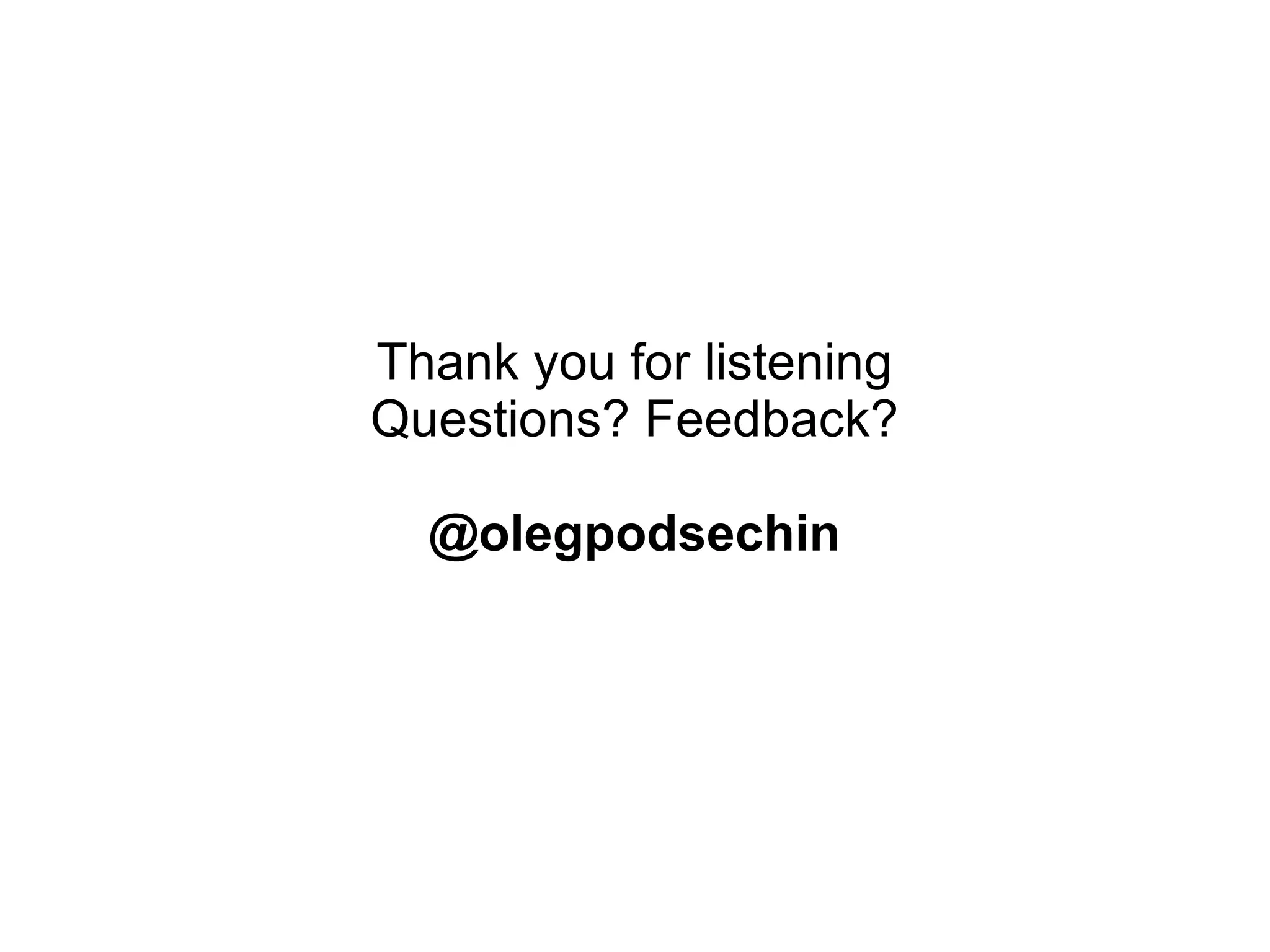 Thank you for listening Questions? Feedback? @olegpodsechin 