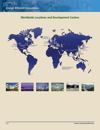 Page 8 Corporate Social Responsibility Report
Gresham
Leshan
Carmona
Ho
Chi
Minh
Seremban
Bangkok
Manufacturing
Shenzhen
Niigata
Hanyu
Design & Manufacturing
Pocatello
Oudenaarde
Roznov
Burlington
Aizu, Gunma
Tarlac City
Mechelen
Silicon Valley
Waterloo
Lower Gwynedd
American Fork
Longmont
Plano
Portland
East Greenwich
Austin
Design Center/SEC
Limerick
Vilvoorde
Brno
Toulouse
Paris
Shanghai
Taipei
Osaka, Gifu
Tokyo
Seoul
Bucharest
Bangalore
Marin
Munich Bratislava
Noida
Phoenix
Worldwide Locations and Development Centers
 