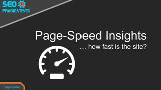 Page-Speed Insights
… how fast is the site?
Page-Speed
 