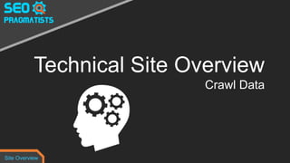 Technical Site Overview
Crawl Data
Site Overview
 