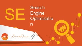 SE
O
Search
Engine
Optimizatio
n
 
