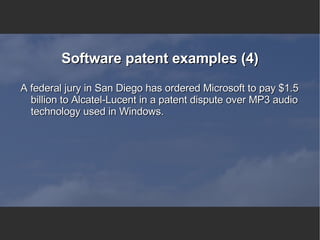 Software patent examples (4) A federal jury in San Diego has ordered Microsoft to pay $1.5 billion to Alcatel-Lucent in a patent dispute over MP3 audio technology used in Windows. 