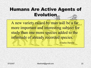 Humans Are Active Agents of Evolution <ul><li>A new variety raised by man will be a far more important and interesting sub...