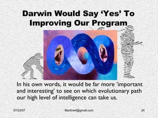 Darwin Would Say ‘Yes’ To Improving Our Program <ul><li>In his own words, it would be far more ‘important and interesting’...