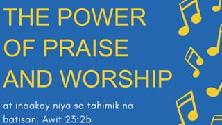 THE POWER
OF PRAISE
AND WORSHIP
 