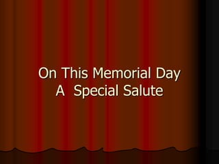 On This Memorial DayA  Special Salute  