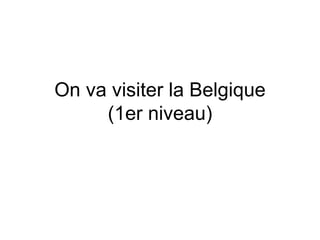 On va visiter la Belgique (1er niveau) 