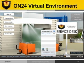 ON24 Virtual Environment	
  

2/18/2014	
  

Intelligent	
  Technologies	
  Labs	
  

67	
  

 
