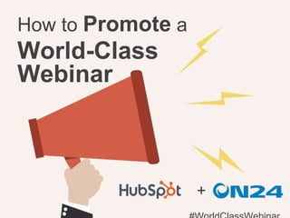 How to Promote a
World-Class
Webinar
+
 