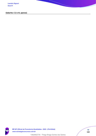 79
110
Gabarito: C (I e III, apenas)
Leandro Signori
Aula 01
MP-SP (Oficial de Promotoria) Atualidades - 2022 - (Pré-Edital)
www.estrategiaconcursos.com.br
22255
13820852735 - Thiago Braga Gomes dos Santos
 