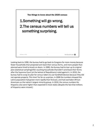 September 13, 2019 2
Two things to know about the 2020 census:
1.Something will go wrong.
2.The census numbers will tell u...