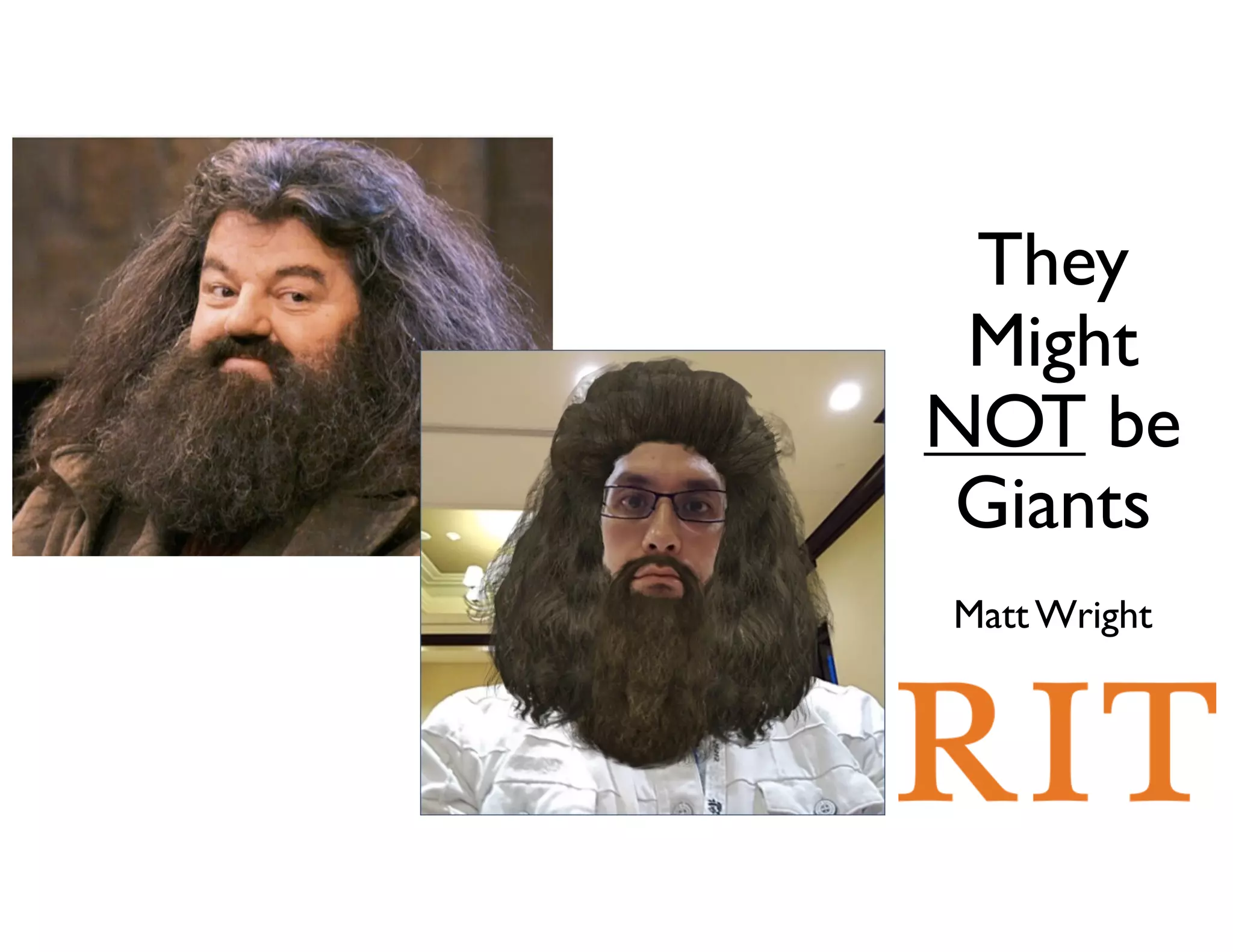 They
Might
NOT be
Giants
MattWright