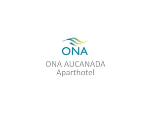 ONA AUCANADA
Aparthotel
 