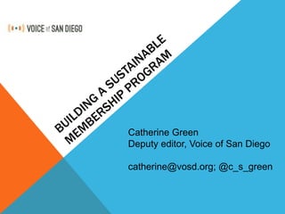 Catherine Green 
Deputy editor, Voice of San Diego 
catherine@vosd.org; @c_s_green 
 