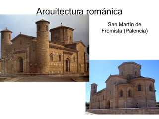 Arquitectura románica 
San Martín de 
Frómista (Palencia) 
 