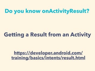 OnActivityResult - おまえら！もうonActivityResultでswitchとif書く時代は終わりだぞ！ | PDF