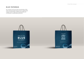 B L U E PA P E R B A G
As a solution and one of the merchandise of the
event, the blue paper bags pursue to replace the
usage of plastic bags as being recyclable and
contributes to sustainable production.
Ondazul Blue Campaign
 