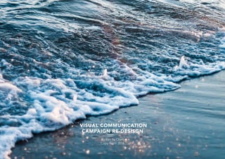 VISUAL COMMUNICATION
CAMPAIGN RE-DESISGN
By Pan Yu Chen
Copy Right 2018
 