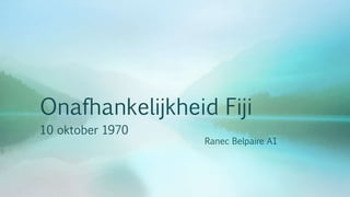 Onafhankelijkheid Fiji 
10 oktober 1970 
Ranec Belpaire A1 
 