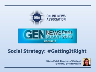 Social Strategy: #GettingItRight
Niketa Patel, Director of Content
@Niketa, @RebelMouse
 