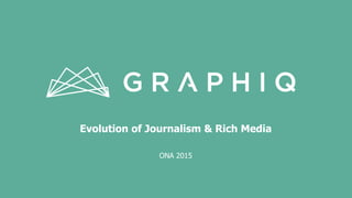 Evolution of Journalism & Rich Media
ONA 2015
 