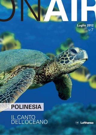 ONAIR
POLINESIA
IL CANTO
DELL’OCEANO
Luglio 2012
N°7
 