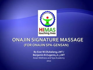 By Ezer M.Olubalang,LMT /
Benjamin B.Eugenio,Jr.,LMT
Asian Wellness and Spa Academy
             2012
 