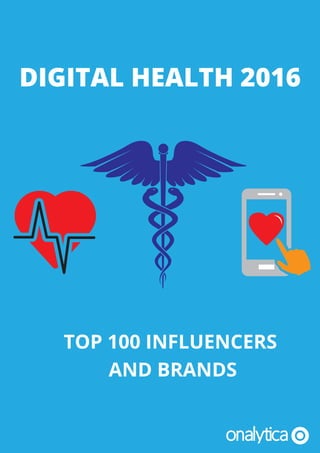 DIGITAL HEALTH 2016
TOP 100 INFLUENCERS
AND BRANDS
 