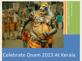 Celebrate Onam 2013 At Kerala
OnamSpetember19-2013
Thrissur,Kerala
 