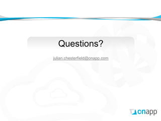 Questions?
julian.chesterfield@onapp.com
 