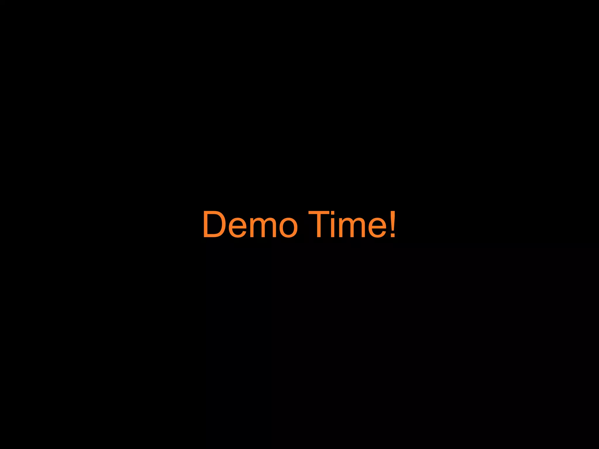 Demo Time!
 