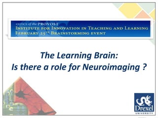 The Learning Brain: Is there a role for Neuroimaging ? 